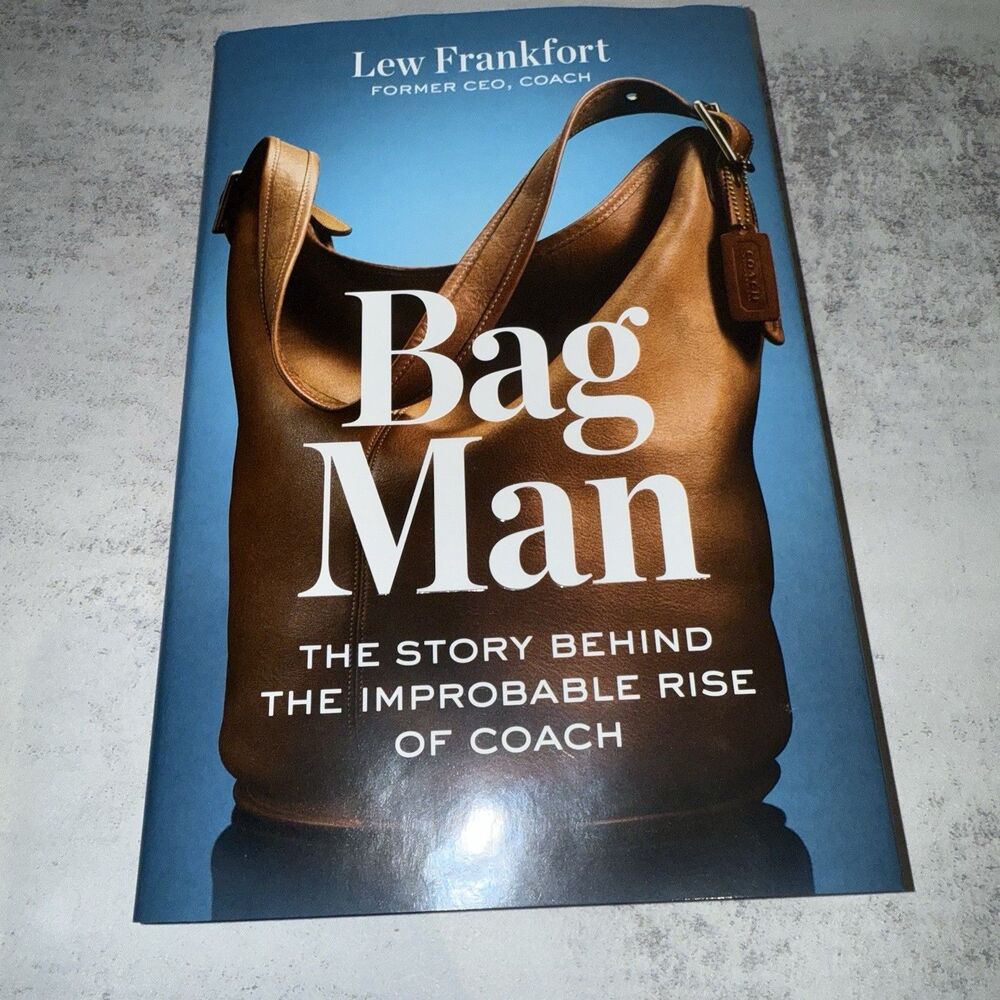 Bag Man: The Story Behind the Improbable Rise of Coach by Lew Frankfort Hardback